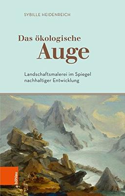 Das ökologische Auge: Landschaftsmalerei im Spiegel nachhaltiger Entwicklung