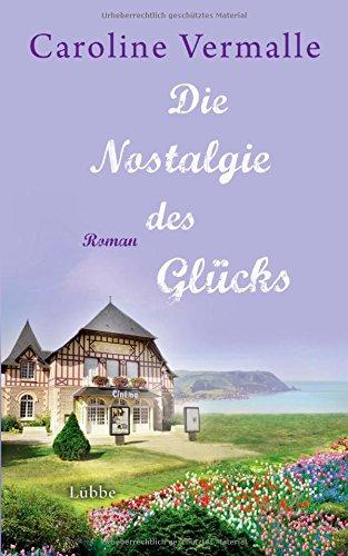 Die Nostalgie des Glücks: Roman