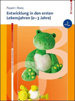 Entwicklung in den ersten Lebensjahren (0-3 Jahre) (Basiswissen Frühpädagogik)