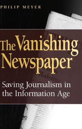 The Vanishing Newspaper: Saving Journalism in the Information Age