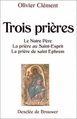 Trois prières : le Notre-Père, la prière au Saint-Esprit, la prière de saint Ephrem