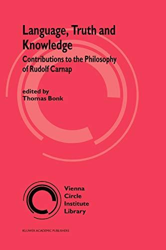 Language, Truth and Knowledge: Contributions To The Philosophy Of Rudolf Carnap (Vienna Circle Institute Library) (Vienna Circle Institute Library, 2, Band 2)