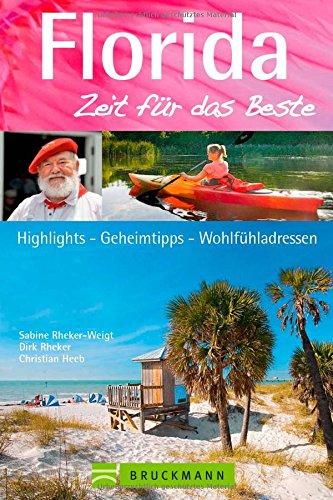 Reiseführer Florida Zeit für das Beste: Highlights - Geheimtipps - Wohlfühladressen auf den Miami Keys, im Disneyland Orlando und bei Cape Canaveral. Ein toller USA Florida Reiseführer.