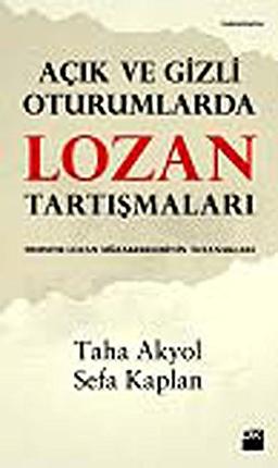 Acik ve Gizli Oturumlarda Lozan Tartismalari: TBMMde Lozan Müzakereleri Tutanaklari: TBMM'de Lozan Müzakereleri Tutanakları