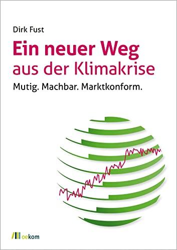 Ein neuer Weg aus der Klimakrise: Mutig. Machbar. Marktkonform.