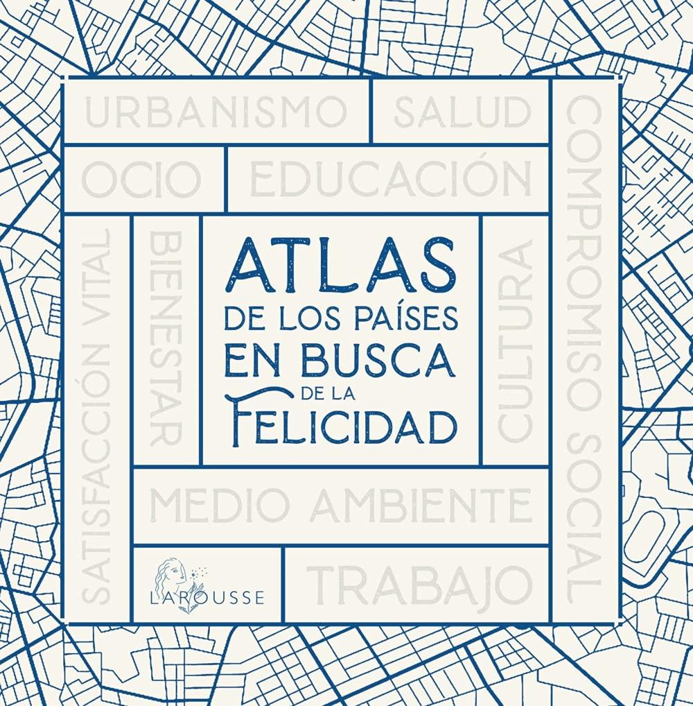 Atlas de los países en busca de la felicidad (LAROUSSE - Libros Ilustrados/ Prácticos - Arte y cultura)