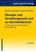 Übungen zum Verwaltungsrecht und zur Bescheidtechnik: Ein Übungsbuch zur Methodik der Fallbearbeitung