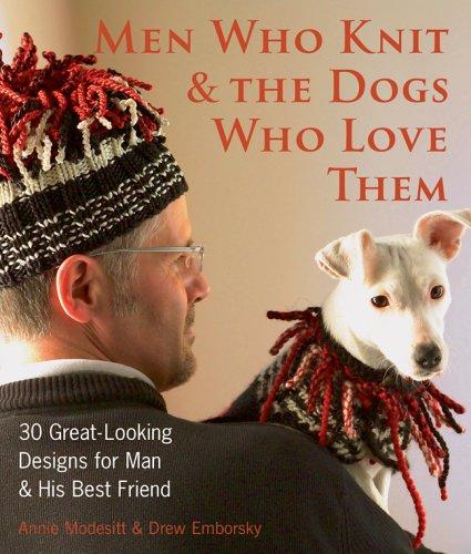 Men Who Knit & the Dogs Who Love Them: 30 Great-Looking Designs for Man & His Best Friend