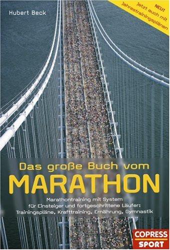 Das große Buch vom Marathon. Für Einsteiger und fortgeschrittene Läufer: Trainingspläne, Krafttraining, Ernährung, Gymnastik