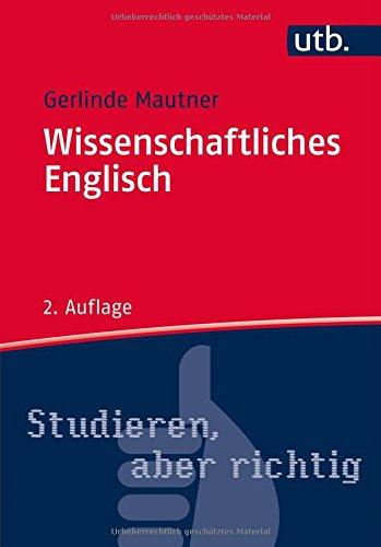 Wissenschaftliches Englisch: Stilsicher Schreiben in Studium und Wissenschaft (Studieren, aber richtig, Band 3444)