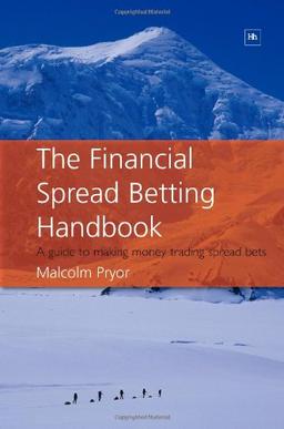 Financial Spread Betting Handbook: A Guide to Making Money Trading Spread Bets