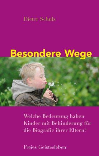 Besondere Wege: Welche Bedeutung haben Kinder mit Behinderung für die Biografie ihrer Eltern?