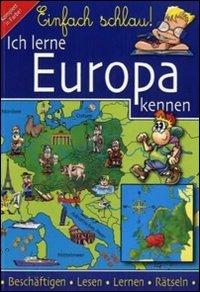 Einfach schlau! Ich lerne Europa kennen: Beschäftigen - Lesen - Lernen - Rätseln