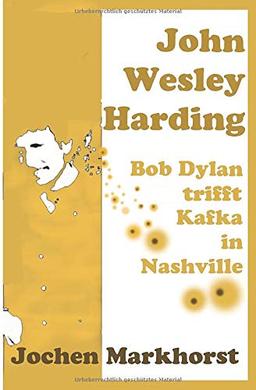 John Wesley Harding: Bob Dylan trifft Kafka in Nashville (Die Songs von Bob Dylan)