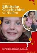 Biblische Geschichten vertiefen: Ideen, Beispiele und Bausteine für alle, die in der Arbeit mit Kindern kreativ erzählen