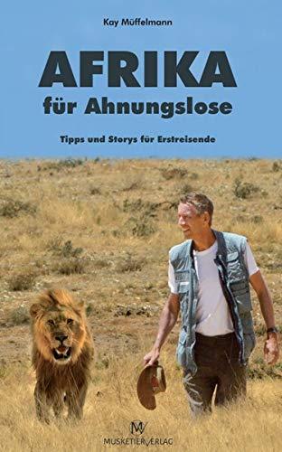 Afrika für Ahnungslose: Tipps und Storys für Erstreisende