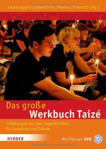 Das große Werkbuch Taizé: Erfahrungen aus den Jugendtreffen für Gemeinde und Schule