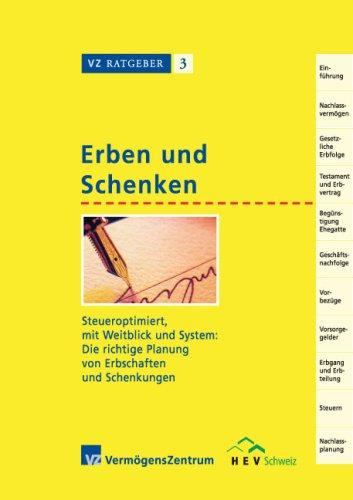 Erben und Schenken: Alles Wichtige über Testamente, Erbverträge, Erbvorbezüge, Pflichtteile, Erbschaftssteuern usw.