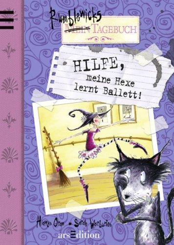 Hilfe, meine Hexe lernt Ballett!: Rumblewicks Tagebuch