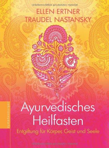 Ayurvedisches Heilfasten: Entgiftung für Körper, Geist und Seele