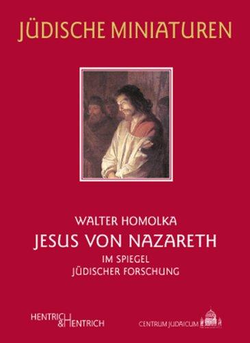 Jesus von Nazareth: Im Spiegel jüdischer Forschung