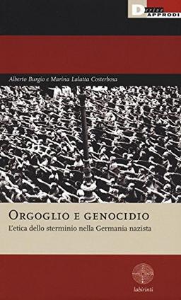 Orgoglio e genocidio. L'etica dello sterminio nella Germania nazista (Labirinti)