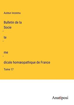 Bulletin de la Socie¿te¿ me¿dicale hom¿opathique de France: Tome 17