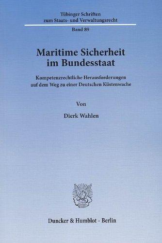 Maritime Sicherheit im Bundesstaat.: Kompetenzrechtliche Herausforderungen auf dem Weg zu einer Deutschen Küstenwache.