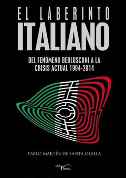 El laberinto italiano: Del fenómeno Berlusconi a la crisis actual (1994-2014) (Política)