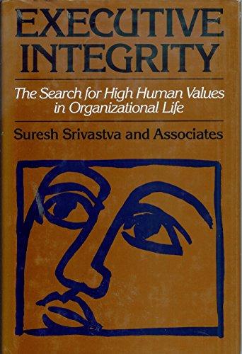 Executive Integrity: The Search for High Human Values in Organizational Life (Jossey Bass Business & Management Series)