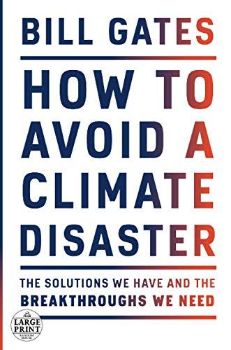 How to Avoid a Climate Disaster: The Solutions We Have and the Breakthroughs We Need (Random House Large Print)