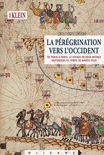 La pérégrination vers l'Occident : de Pékin à Paris, le voyage de deux moines nestoriens au temps de Marco Polo : roman historique