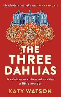 The Three Dahlias: 'An absolute treat of a read with all the ingredients of a vintage murder mystery' Janice Hallett (Three Dahlias Mysteries)