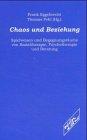 Chaos und Beziehung. Spielweisen und Begegnungsräume von Sozialtherapie, Psychotherapie und Beratung