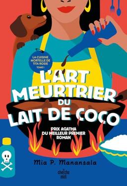 La cuisine mortelle de tita Rosie. Vol. 1. L'art meurtrier du lait de coco