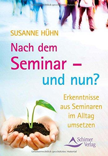 Nach dem Seminar - und nun?: Erkenntnisse aus Seminaren im Alltag umsetzen