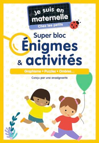 Je suis en maternelle, chez les petits : super bloc énigmes & activités : graphisme, puzzles, ombres...