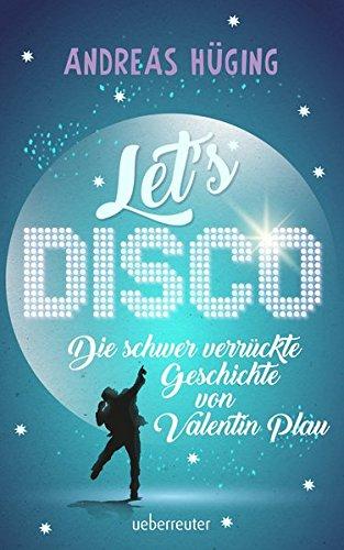 Let's disco: Die schwer verrückte Geschichte von Valentin Plau