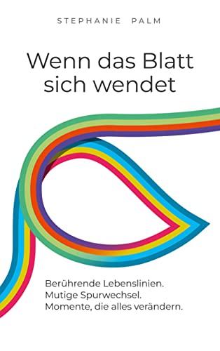 Wenn das Blatt sich wendet: Berührende Lebenslinien. Mutige Spurwechsel. Momente, die alles verändern.