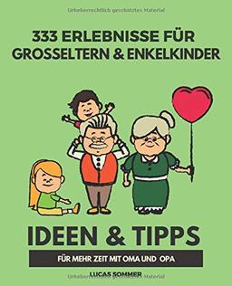 333 Erlebnisse für Großeltern & Enkelkinder: Ideen & Tipps für mehr Zeit mit Oma und Opa