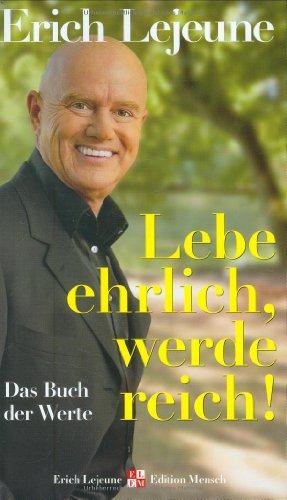 Lebe ehrlich - werde reich!: Das Buch der Werte