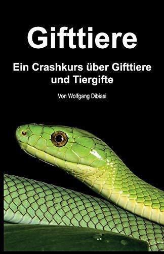 Gifttiere: Ein Crashkurs über Gifttiere und Tiergifte: Ein Crashkurs über Gifttiere und Tiergifte