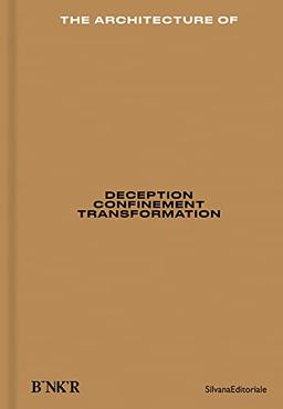 The Architecture of: Deception, Confinement, Transformation