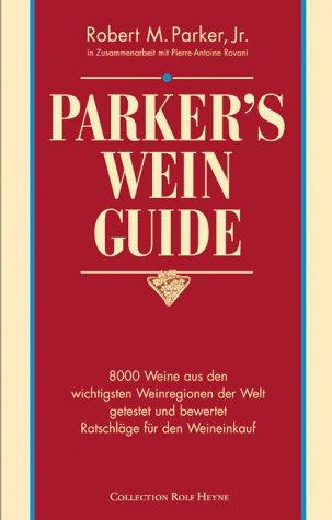 Parker's Wein Guide ( WeinGuide): 8000 Weine aus den wichtigsten Weinregionen der Welt getestet und bewertet. Ratschläge für den Weinkauf