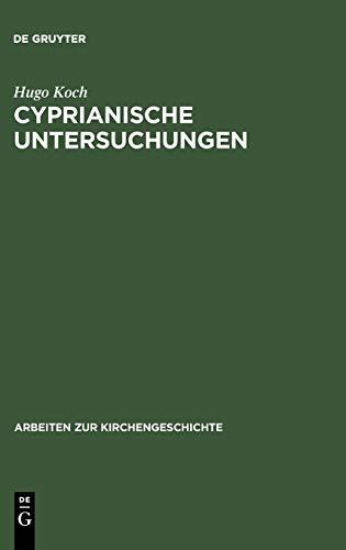 Cyprianische Untersuchungen (Arbeiten zur Kirchengeschichte, 4, Band 4)