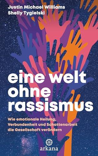 Eine Welt ohne Rassismus: Wie emotionale Heilung, Verbundenheit und Schattenarbeit die Gesellschaft verändern