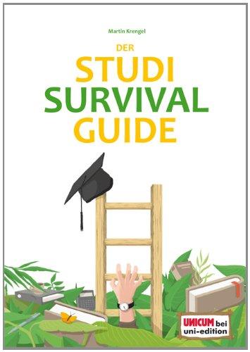 Der Studi-Survival-Guide: Erfolgreich und gelassen durchs Studium!