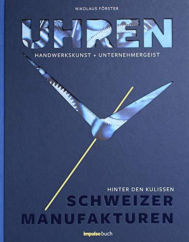 Uhren: Handwerkskunst + Unternehmergeist - Hinter den Kulissen Schweizer Manufakturen