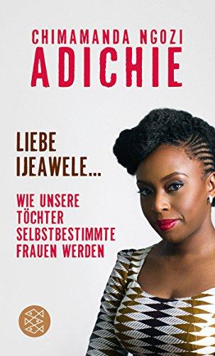 Liebe Ijeawele: Wie unsere Töchter selbstbestimmte Frauen werden