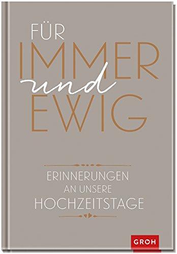 Für immer und ewig: Erinnerungen an unsere Hochzeitstage (GROH Eintragbücher)